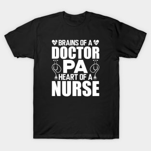 Physician Assistant - Brains of a doctor Heart of a nurse w T-Shirt